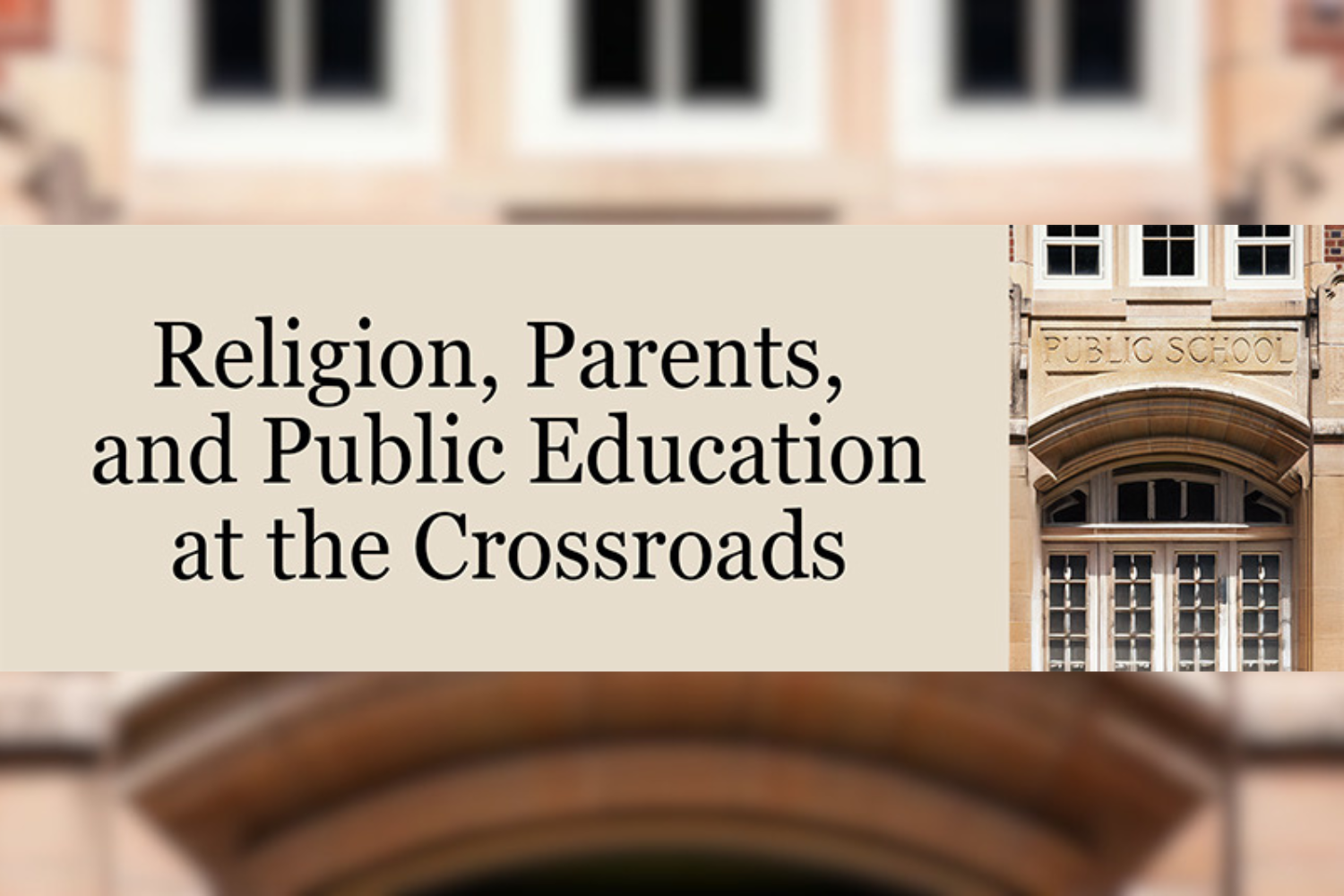 Religion, Parents, and Public Education at the Crossroads graphic [Links to event registration website].